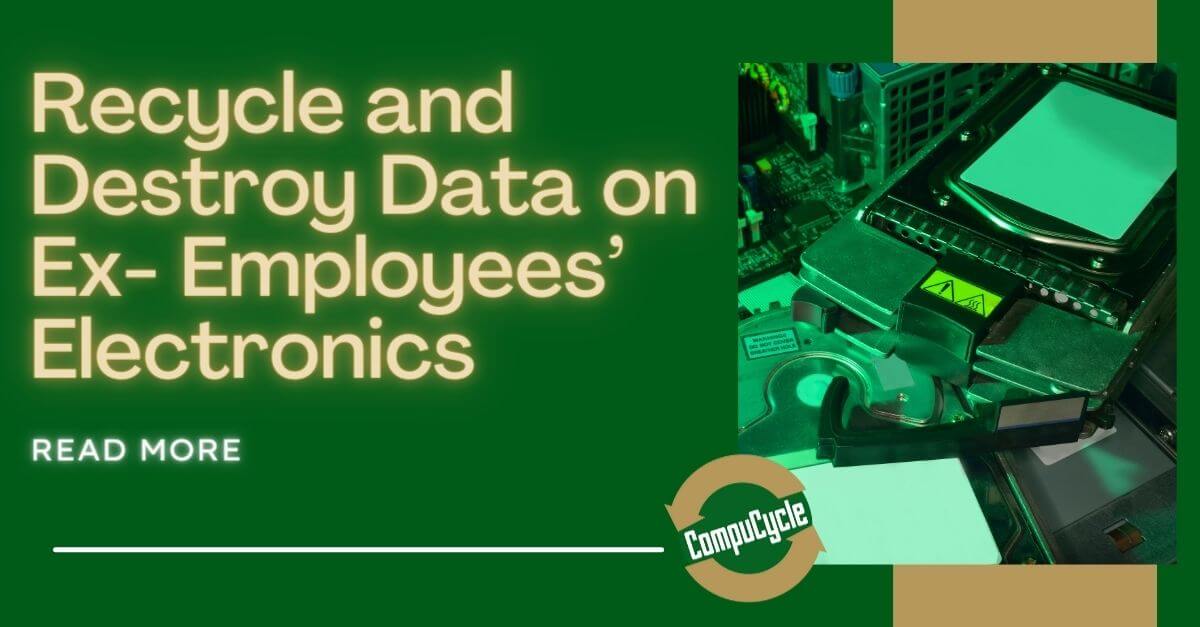 Recycle and Destroy Data on Ex- Employees’ Electronics Recycle and Destroy Data on Ex- Employees’ Electronics