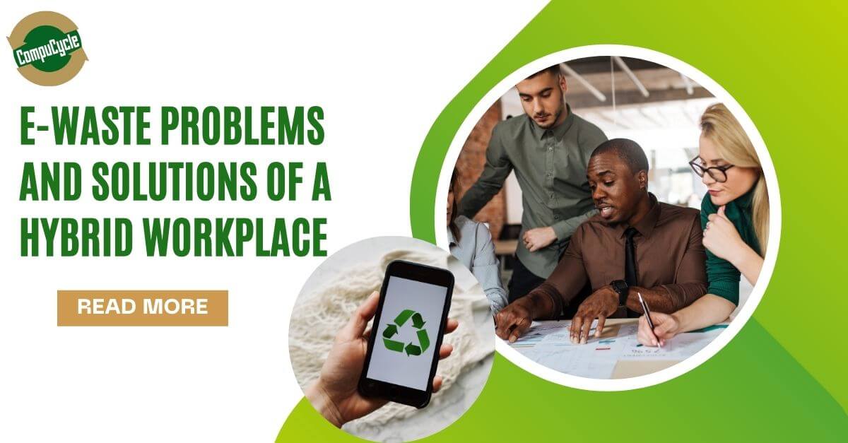 E-Waste Problems and Solutions of A Hybrid Workplace E-Waste Problems and Solutions of A Hybrid Workplace